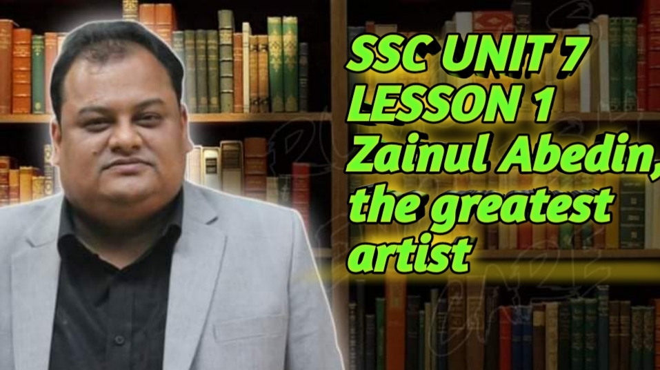 SSC Unit 7 Lesson 1 Zainul Abedin, the greatest artist