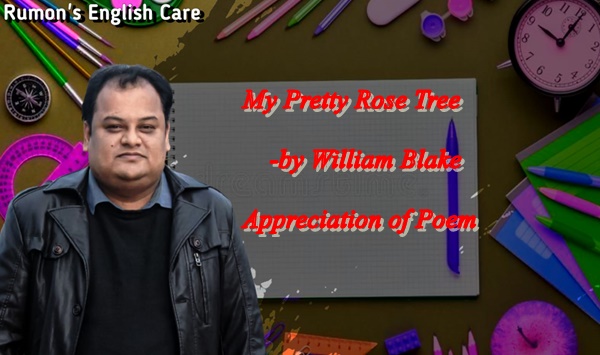 My Pretty Rose Tree -by William Blake