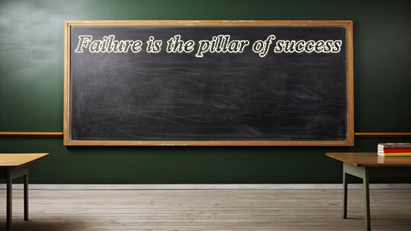 Failure is the pillar of success