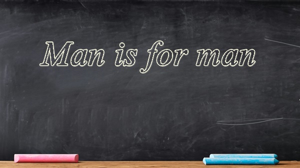 Man is for man