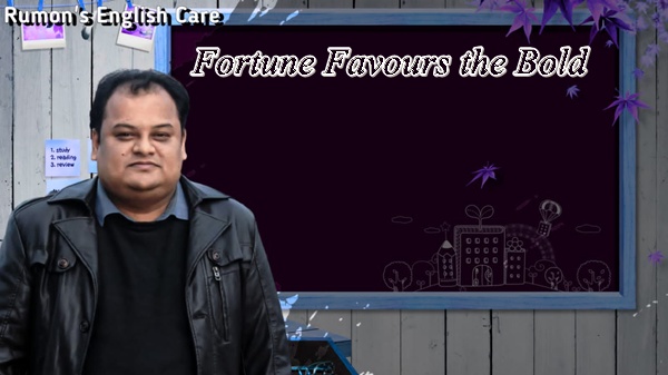 Fortune Favours the Bold