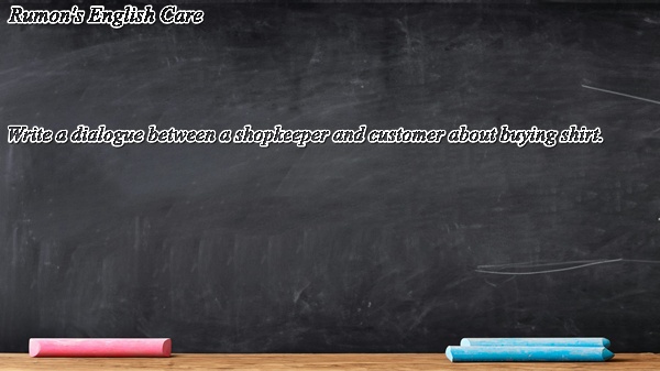Write a dialogue between a shopkeeper and customer about buying shirt.