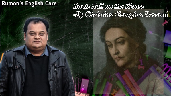 Boats Sail on the Rivers   -By Christina Georgina Rossetti